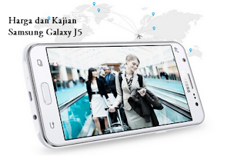 Harga , kebaikan dan kelemahan Samsung Galaxy J5 Malay 2016