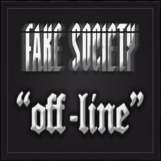 Fake Society & "Off-Line"