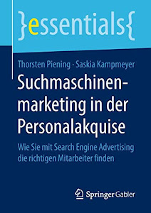 Suchmaschinenmarketing in der Personalakquise: Wie Sie mit Search Engine Advertising die richtigen Mitarbeiter finden (essentials)