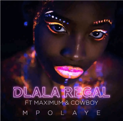 Dlala Regal - Mpolaye Ft. Maximum & Cowboy [Exclusivo 2022] (Download Mp3)