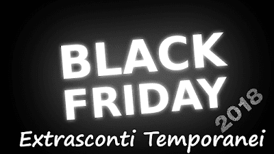 Black Friday 2018: Extrasconti Temporanei