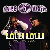 Lolli Lolli (Pop That Body) performed by Three 6 Mafia