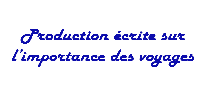 Production Ecrite Sur Les Bienfaits Du Voyage