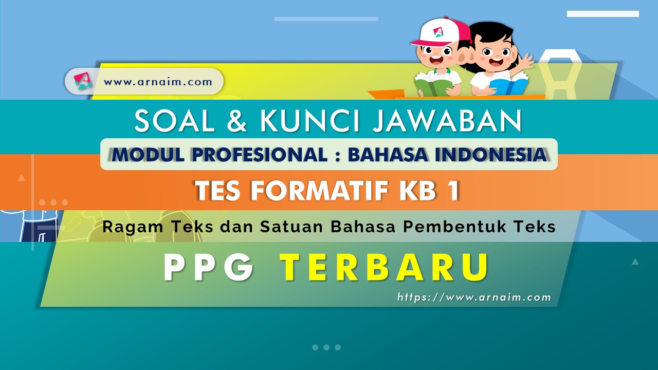 Soal dan Kunci Jawaban Tes Formatif Modul Bahasa Indonesia KB 1 PPG Terbaru | ARNAIM.COM