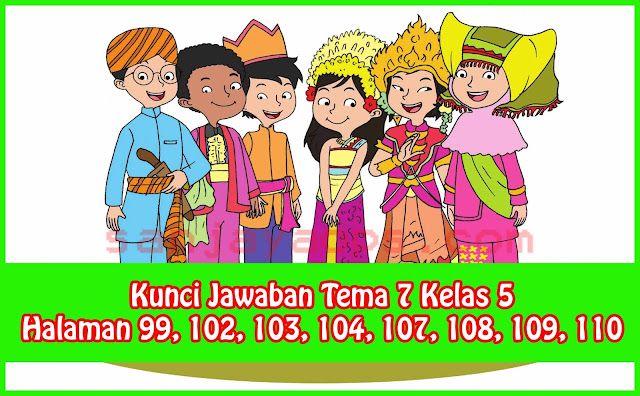 Kunci Jawaban Tema 7 Kelas 5 Halaman 99, 102, 103, 104, 107, 108, 109, 110