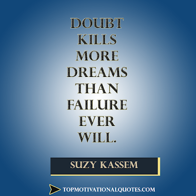 Doubt kills more dreams than failure ever will.short inspirational image by Suzy Kassem