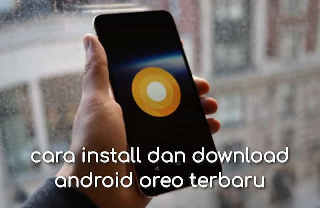 cara install dan download android oreo terbaru 
