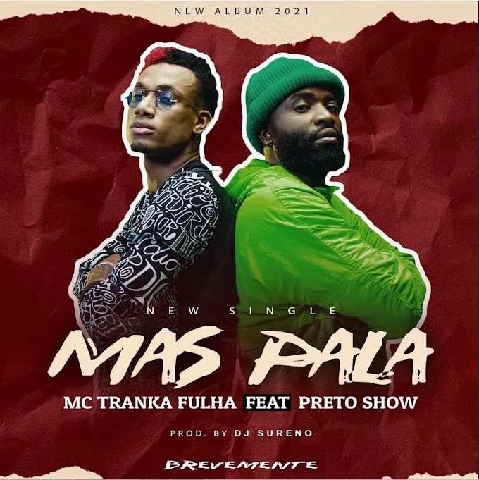 Mc Tranka Fulha feat. Preto Show - Mas Pala [Download] Mp3 | Kibri News