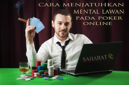 Cara Menjatuhkan Mental Lawan Pada Poker Online