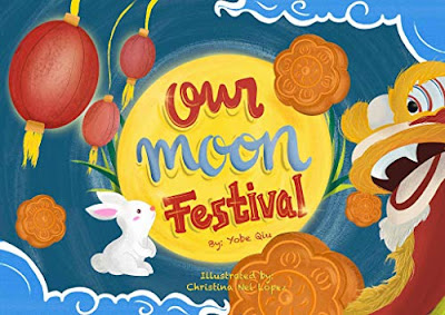 Our Moon Festival: Celebrating the Moon Festival in Asian Communities by Yobe Qiu