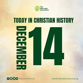 December 14: Today in Christian History