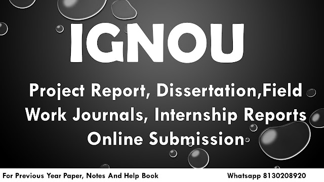 IGNOU Project Report, Dissertation,Field Work Journals, Internship Reports Online Submission