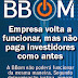 BBom volta a funcionar, mas não paga investidores como antes