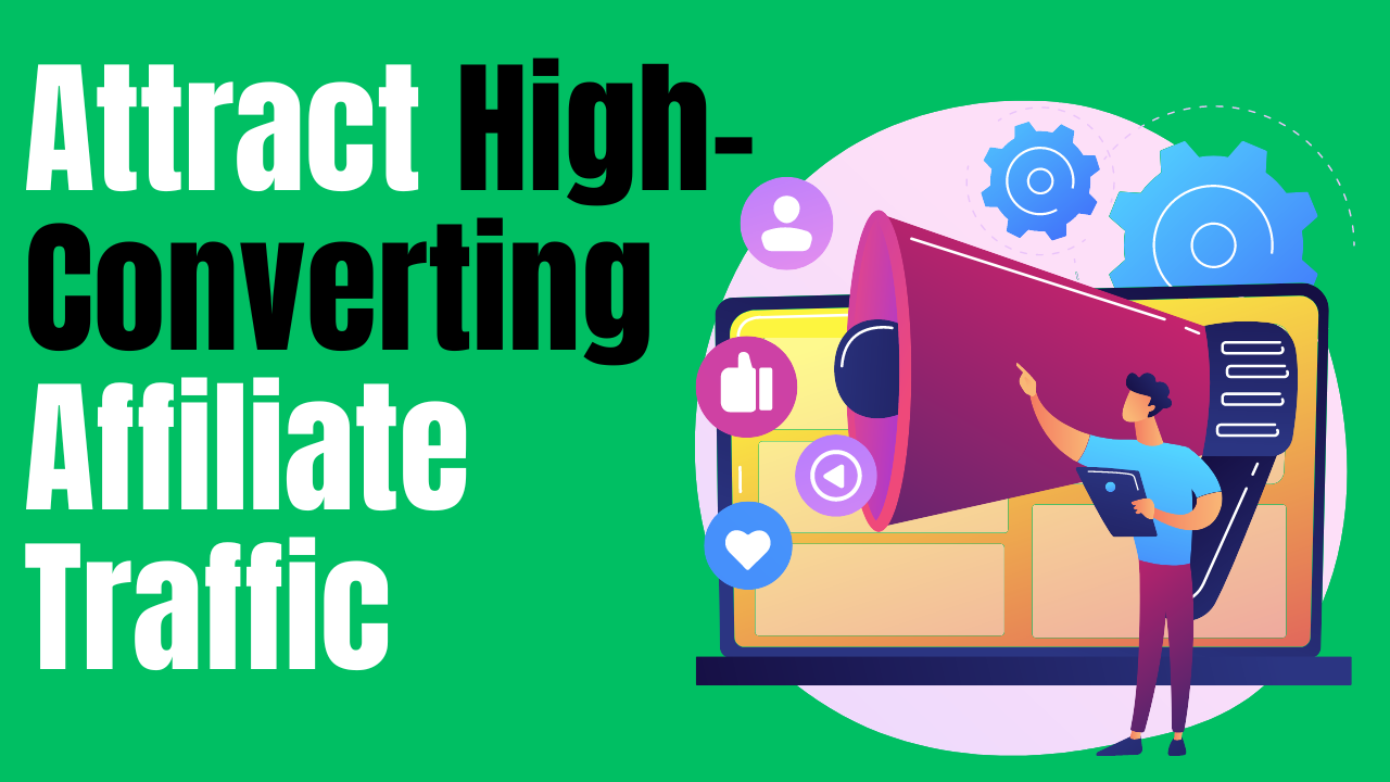 How to Attract High Converting Affiliate Traffic