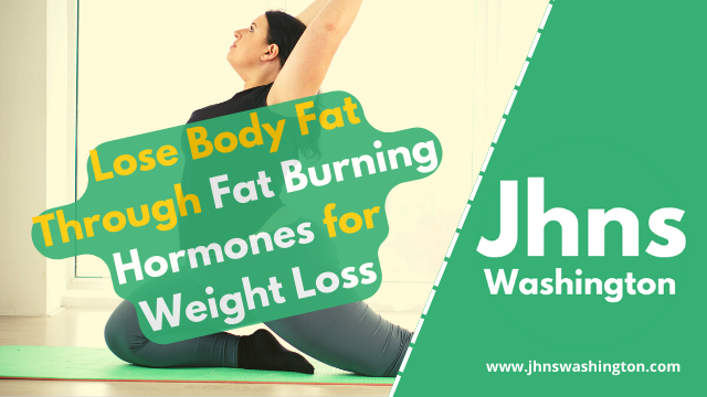 Lose Body Fat Through Fat Burning Hormones for Weight Loss
