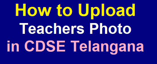 Teachers Photo TS upload in CDSE Telangana Website at schooledu.telangana.gov.in /2019/07/ts-teachers-photo-upload-in-cdse-telangana-website-schooledu.html