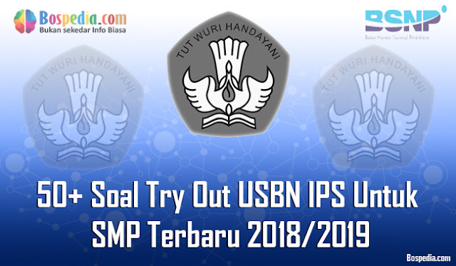 50+ Soal Try Out USBN IPS Untuk SMP Terbaru 2018/2019