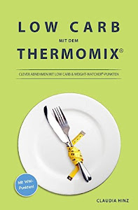 Low Carb mit dem Thermomix:: Clever Abnehmen mit Low Carb & Weight-Watcher®-Punkten