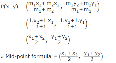 P(x, y) = (("m" _"1"  "x" _"2"  "+ " "m" _"2"  "x" _"1" )/("m" _"1"  "+" 〖" m" 〗_"2"  ) ","  ("m" _"1"  "y" _"2"  "+" 〖" m" 〗_"2"  "y" _"1" )/("m" _"1"  "+ " "m" _"2"  ))             = (("1." "x" _"2"  "+1." "x" _"1" )/"1+1"  ","  ("1." "y" _"2"  "+1." "y" _"1" )/"1+1" )             = (("x" _"1"  "+" 〖" x" 〗_"2" )/"2"  ","  ("y" _"1"  "+" 〖" y" 〗_"2" )/"2" ) ∴ Mid-point formula = (("x" _"1"  "+ " "x" _"2" )/"2"  ","  ("y" _"1"  "+" 〖" y" 〗_"2" )/"2" )