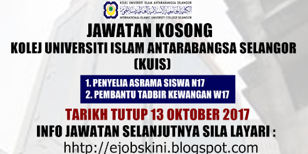 Jawatan Kosong Kolej Universiti Islam Antarabangsa Selangor (KUIS) - 13 Oktober 2017