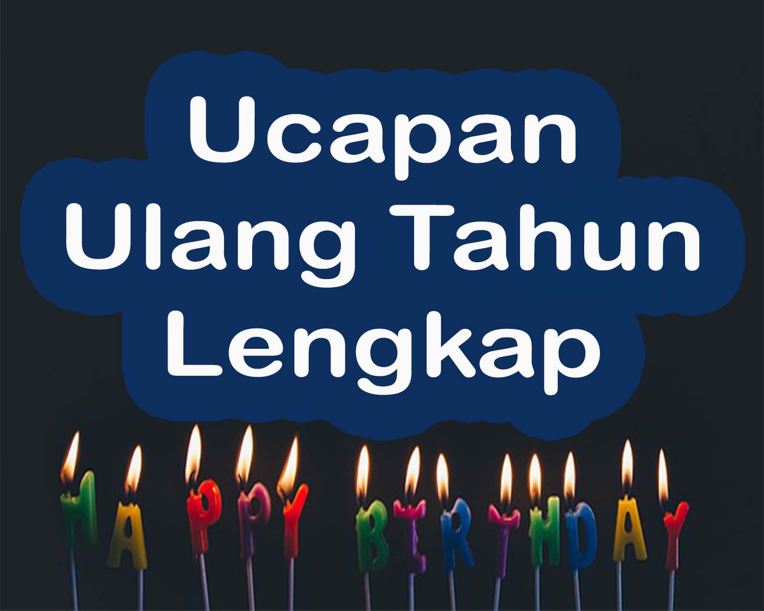 Ucapan Selamat Ulang Tahun Lengkap Dan Doa Untuk Orang Yang Spesial