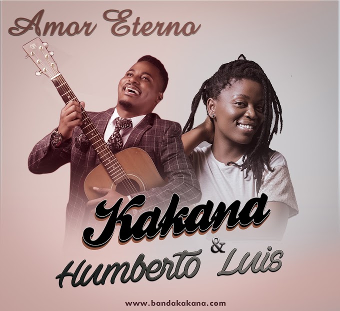 Kakana Feat. Humberto Luís – Amor Eterno