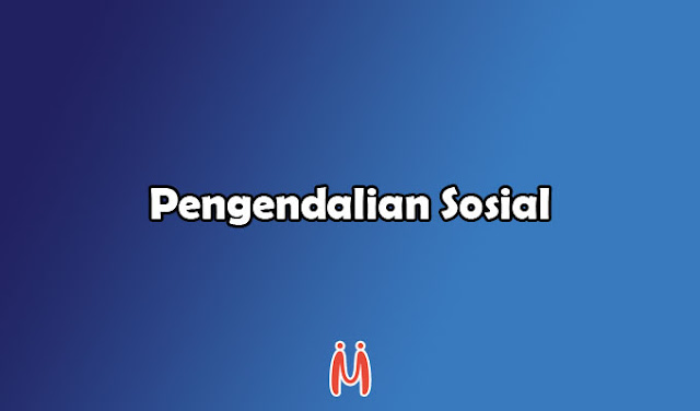 Pengendalian Sosial: Pengertian, Ciri, Tujuan, Fungsi, Sifat dan Proses