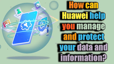 How can Huawei help you manage and protect your data and information?