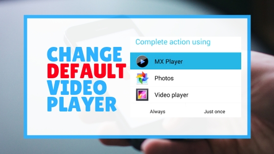 How To Change Default Video Player In Android Easily 2019