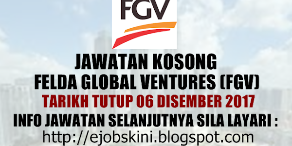 Jawatan Kosong Felda Global Ventures (FGV) - 16 November 2017