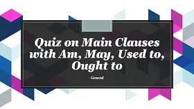 Quiz on Main Clauses with Am, May, Used to, Ought to
