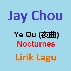 Lirik Lagu Ye Qu (夜曲) Jay Chou