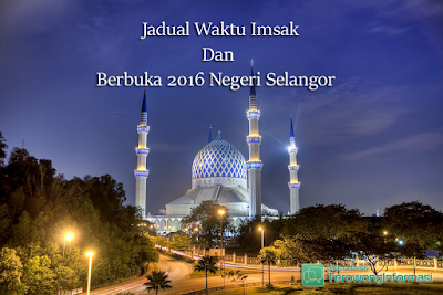 Jadual Waktu Imsak Dan Berbuka 2016 Negeri Selangor 