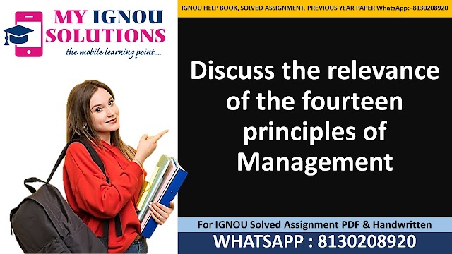 Discuss the relevance of the fourteen principles of Management