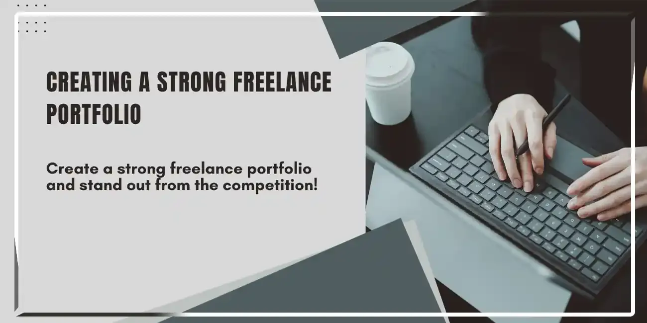 Showcasing Your Best Work: Creating a Strong Freelance Portfolio That Gets You Hired