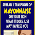 SPREAD 1 TEASPOON OF MAYONNAISE ON YOUR SKIN WHAT IT DOES JUST MAY IMPRESS YOU