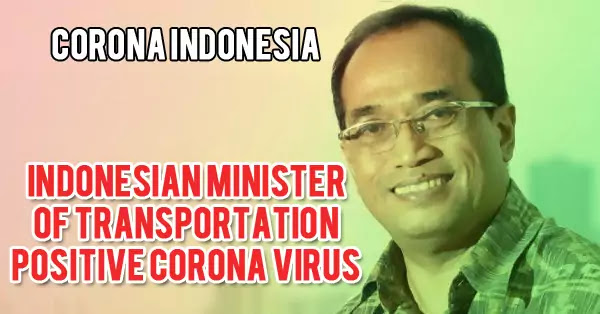 Indonesian Minister of Transportation Positive Corona Virus