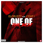 NEW MUSIC: ONE OF THE BEST - ELCRUZZY feat. CENT I 
