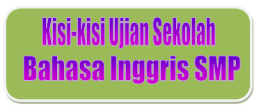 Kisi-kisi Ujian Sekolah Bahasa Inggris SMP Tahun Pelajaran 2019/2020