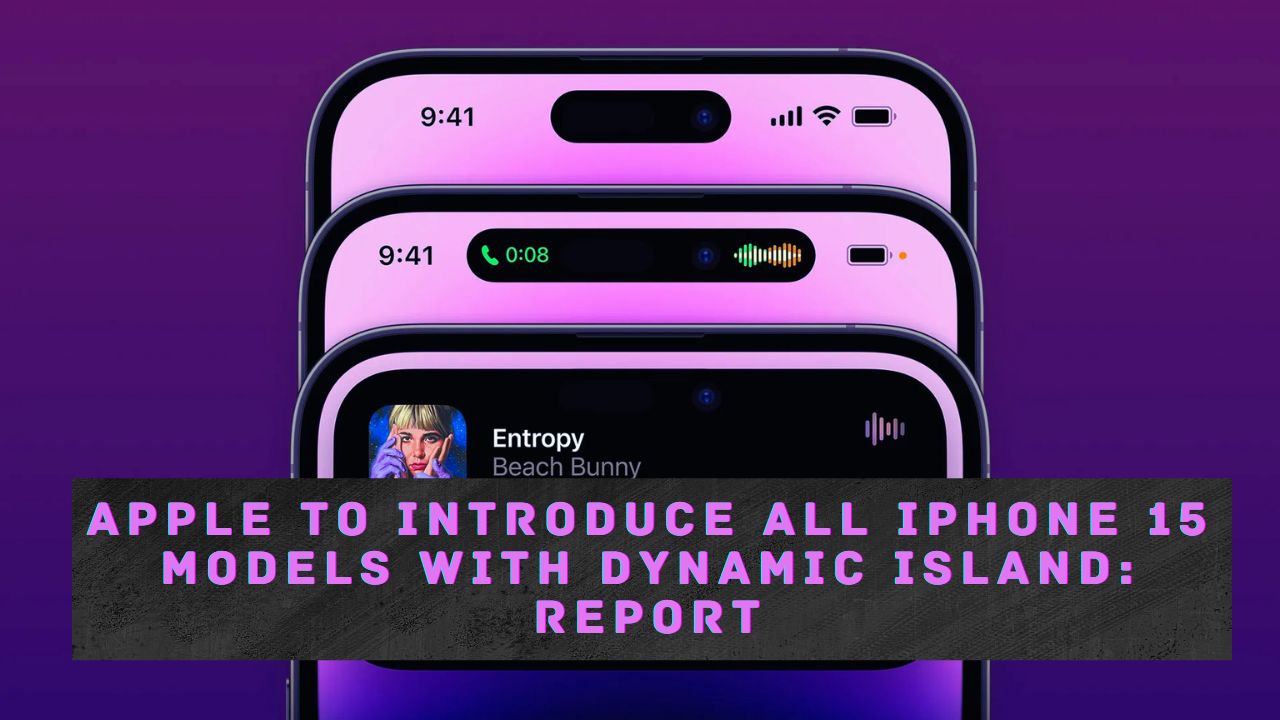 Apple to Introduce All iPhone 15 Models with Dynamic Island