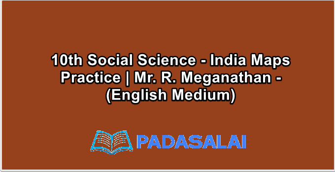 10th Social Science - India Maps Practice | Mr. R. Meganathan - (English Medium)