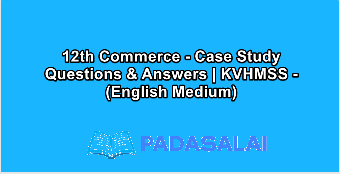 12th Commerce - Case Study Questions & Answers | KVHMSS - (English Medium)