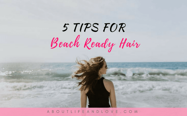 5 Tips For Beach Ready Hair