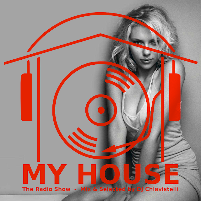 MY HOUSE | The Radio Show | Mix & Select by DJ Chiavistelli