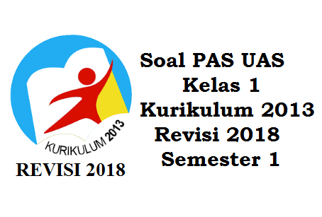 Download Soal PAS UAS Kelas 1 Kurikulum 2013 Revisi 2018 Semester 1