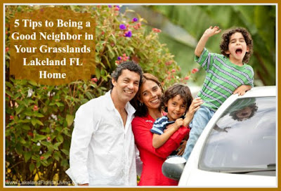 Here are amazing tips to be a good neighbor in Grasslands Lakeland FL.