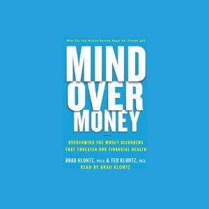 Mind over Money: Overcoming the Money Disorders That Threaten Our Financial Health