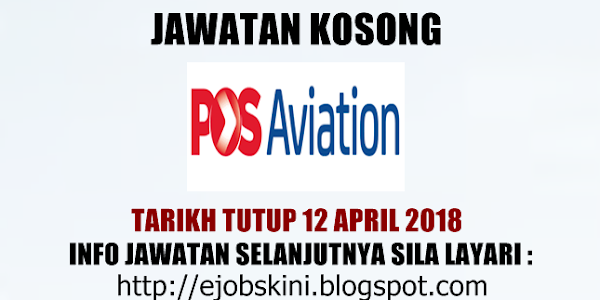 Jawatan Kosong Pos Aviation Sdn Bhd - 12 April 2018