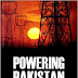 Powering Pakistan: Meeting Pakistan's Energy Needs in 21st Century By Robert Hathaway & Michael Kugelman