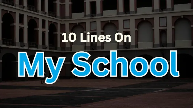 10 Lines On My School